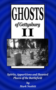 Ghosts of Gettysburg II: Spirits, Apparitions and Haunted Places of the Battlefield