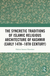 Syncretic Traditions of Islamic Religious Architecture of Kashmir (Early 14th -18th Century)