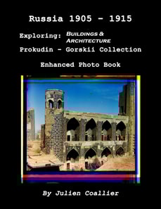 Russia 1905: 1915 - Exploring: Buildings & Architecture - Prokudin - Gorskii Collection - Enhanced Photo Book