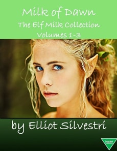 Milk of Dawn: The Elf Milk Collection Volumes 1-3