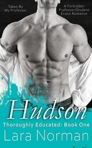Hudson: Taken By My Professor; A Forbidden Professor/Student Erotic Romance