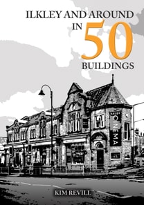 Ilkley and Around in 50 Buildings