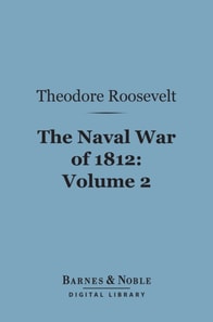 Naval War of 1812, Volume 2 (Barnes & Noble Digital Library)