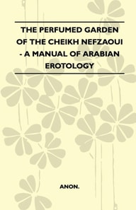 Perfumed Garden Of The Cheikh Nefzaoui - A Manual Of Arabian Erotology