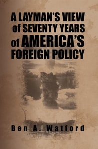 Layman'S View of Seventy Years of America'S Foreign Policy