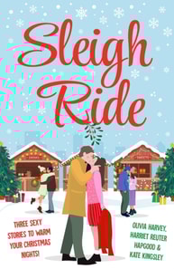 Sleigh Ride: Three sexy stories to warm your Christmas nights