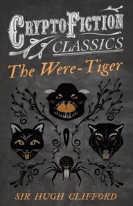 Were-Tiger (Cryptofiction Classics - Weird Tales of Strange Creatures)