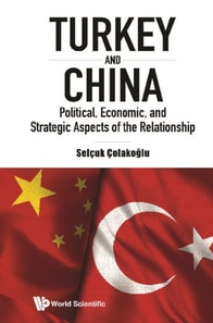 Turkey And China: Political, Economic, And Strategic Aspects Of The Relationship