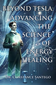 Beyond Tesla: Advancing the Science of Energy Healing