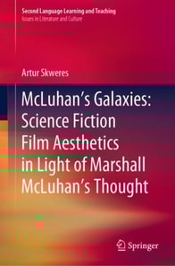 McLuhan's Galaxies: Science Fiction Film Aesthetics in Light of Marshall McLuhan's Thought