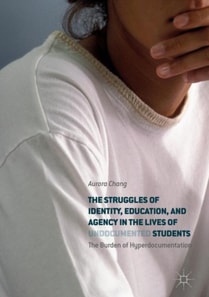Struggles of Identity, Education, and Agency in the Lives of Undocumented Students