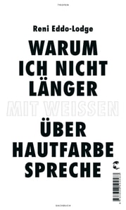 Warum ich nicht länger mit Weißen über Hautfarbe spreche