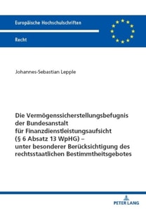 Die Vermoegenssicherstellungsbefugnis der Bundesanstalt fuer Finanzdienstleistungsaufsicht (§ 6 Absatz 13 WpHG) – unter besonderer Beruecksichtigung des rechtsstaatlichen Bestimmtheitsgebotes