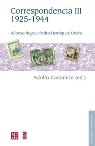 Alfonso Reyes, Pedro Henriquez Urena. Correspondencia, III: 1925-1944