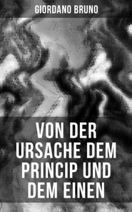 Giordano Bruno: Von der Ursache dem Princip und dem Einen