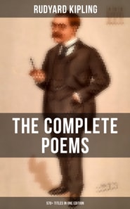 Complete Poems of Rudyard Kipling - 570+ Titles in One Edition