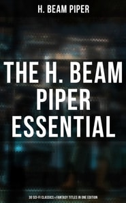 H. Beam Piper Essential: 30 Sci-Fi Classics & Fantasy Titles in One Edition