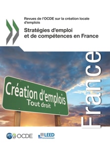 Revues de l'OCDE sur la creation locale d'emplois Strategies d'emploi et de competences en France