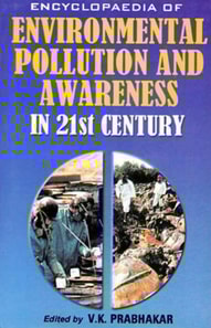 Encyclopaedia of Environmental Pollution and Awareness in 21st Century (People and Environment)