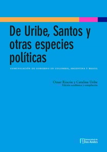De Uribe, Santos y otras especies políticas: comunicación de gobierno en Colombia, Argentina y Brasil