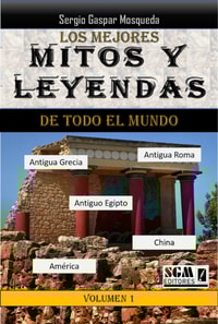 Los Mejores Mitos Y Leyendas De Todo El Mundo, Volumen 1. Antigua Grecia, Antigua Roma, Antiguo Egipto, America Y China