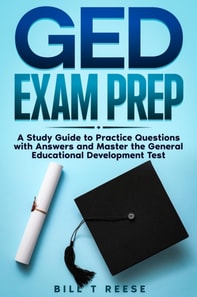 GED Exam Prep 2024-2025 Your Ultimate Guide to Passing the GED Exam with Confidence - Easy-to-Understand and Up-to-Date Study Guide with Comprehensive Practice Test
