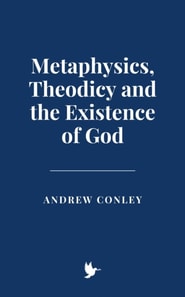 Metaphysics, Theodicy and the Existence of God