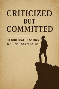 Criticized but Committed 31 Biblical Lessons on Unshaken Faith