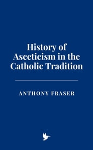 History of Asceticism in the Catholic Tradition