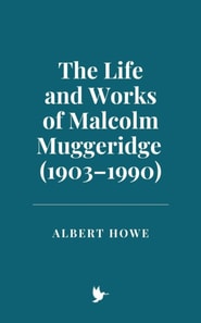 Life and Works of Malcolm Muggeridge (1903-1990)