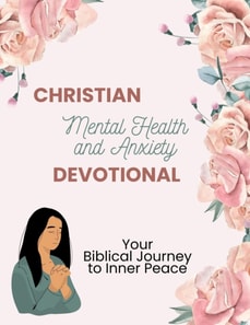 Christian Mental Health and Anxiety Devotional: Your Biblical Journey to Inner Peace
