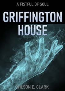 Griffington House: A Fistful of Soul (A Short Story)
