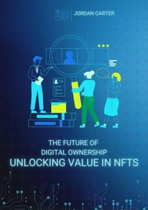 Future of Digital Ownership: Unlocking Value in NFTs