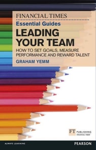 FT Essential Guide to Leading Your Team