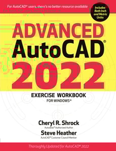 Advanced AutoCAD(R) 2022 Exercise Workbook