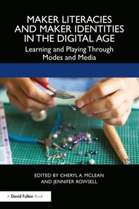 Maker Literacies and Maker Identities in the Digital Age