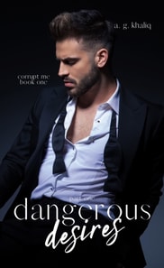 Dangerous Desires Part 1 (Corrupt Me Series Book 1)