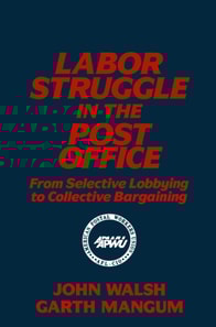Labor Struggle in the Post Office: From Selective Lobbying to Collective Bargaining