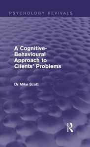 Cognitive-Behavioural Approach to Clients' Problems (Psychology Revivals)
