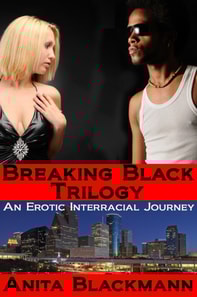 Breaking Black Trilogy: An Erotic Interracial Journey