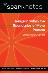 Religion within the Boundaries of Mere Reason (SparkNotes Philosophy Guide)