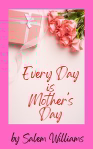 Every Day is Mother's Day
