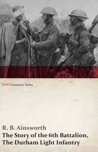 Story of the 6th Battalion, The Durham Light Infantry (WWI Centenary Series)