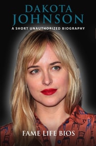Dakota Johnson A Short Unauthorized Biography