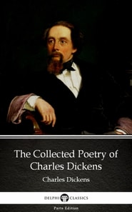 Collected Poetry of Charles Dickens by Charles Dickens (Illustrated)