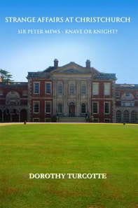 Strange Affairs at Christchurch : Sir Peter Mews - Knave or Knight?