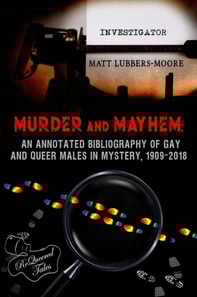 Murder and Mayhem: An Annotated Bibliography of Gay and Queer Males in Mystery, 1909-2018
