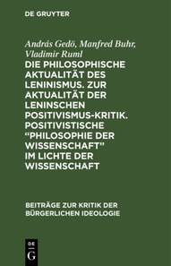 Die philosophische Aktualitat des Leninismus. Zur Aktualitat der Leninschen Positivismus-Kritik. Positivistische  Philosophie der Wissenschaft&quote; im Lichte der Wissenschaft