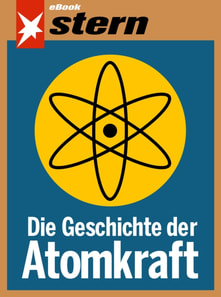 Die Geschichte der Atomkraft (stern eBook)