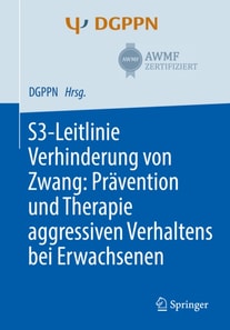 S3-Leitlinie Verhinderung von Zwang: Prävention und Therapie aggressiven Verhaltens bei Erwachsenen
